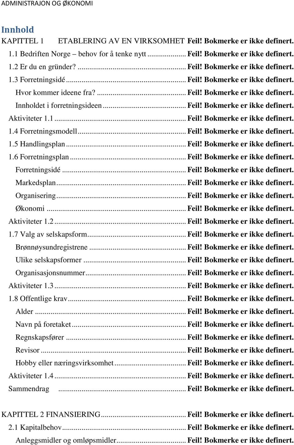 1... Feil! Bokmerke er ikke definert. 1.4 Forretningsmodell... Feil! Bokmerke er ikke definert. 1.5 Handlingsplan... Feil! Bokmerke er ikke definert. 1.6 Forretningsplan... Feil! Bokmerke er ikke definert. Forretningsidé.