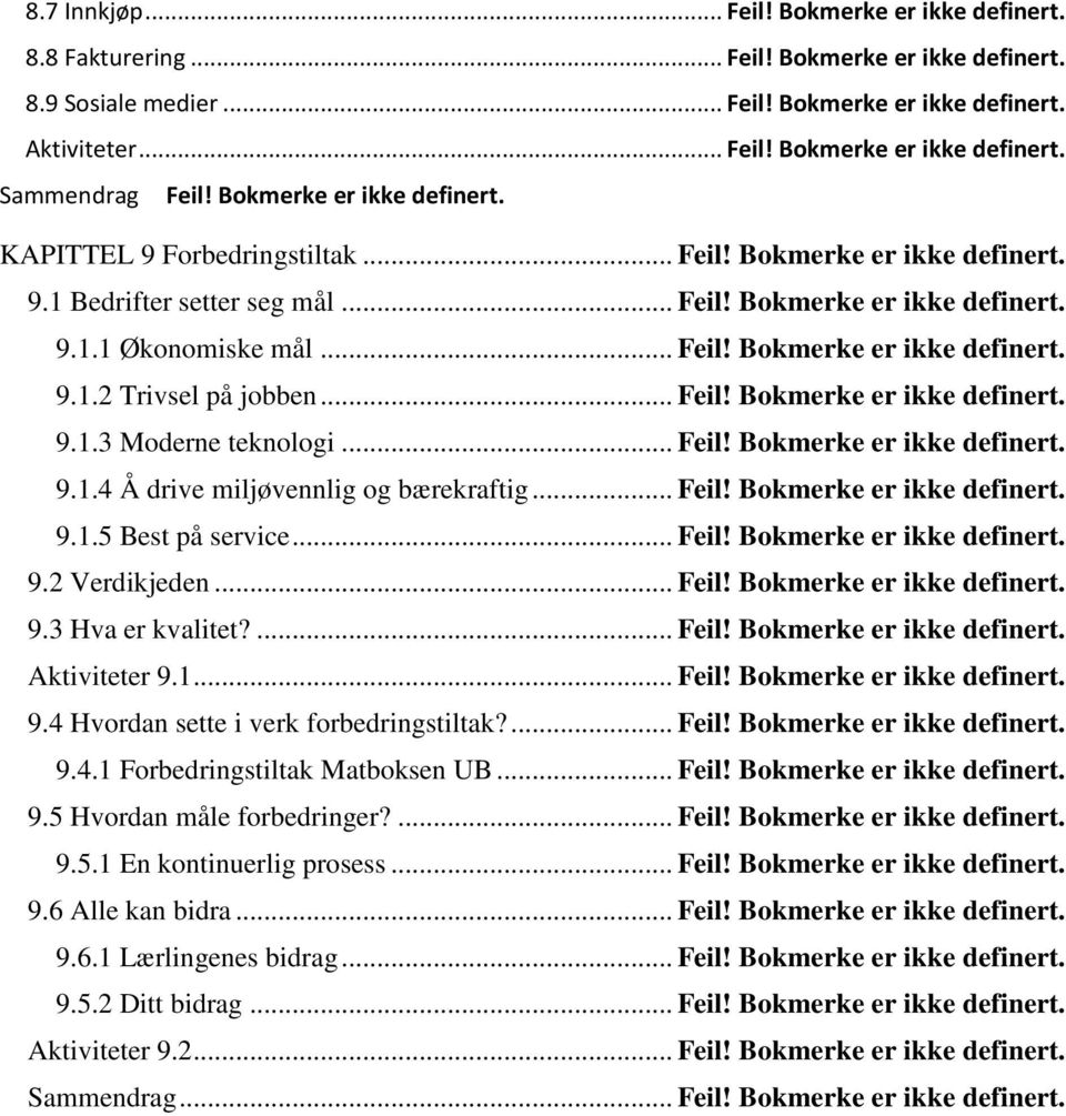 .. Feil! Bokmerke er ikke definert. 9.1.4 Å drive miljøvennlig og bærekraftig... Feil! Bokmerke er ikke definert. 9.1.5 Best på service... Feil! Bokmerke er ikke definert. 9.2 Verdikjeden... Feil! Bokmerke er ikke definert. 9.3 Hva er kvalitet?