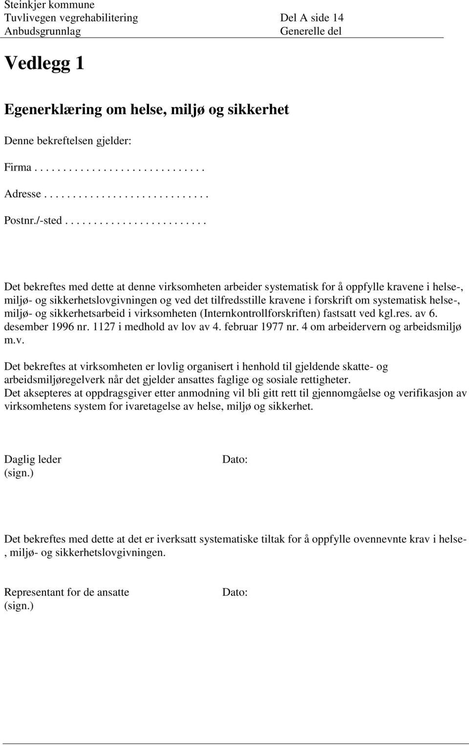 ........................ Det bekreftes med dette at denne virksomheten arbeider systematisk for å oppfylle kravene i helse-, miljø- og sikkerhetslovgivningen og ved det tilfredsstille kravene i