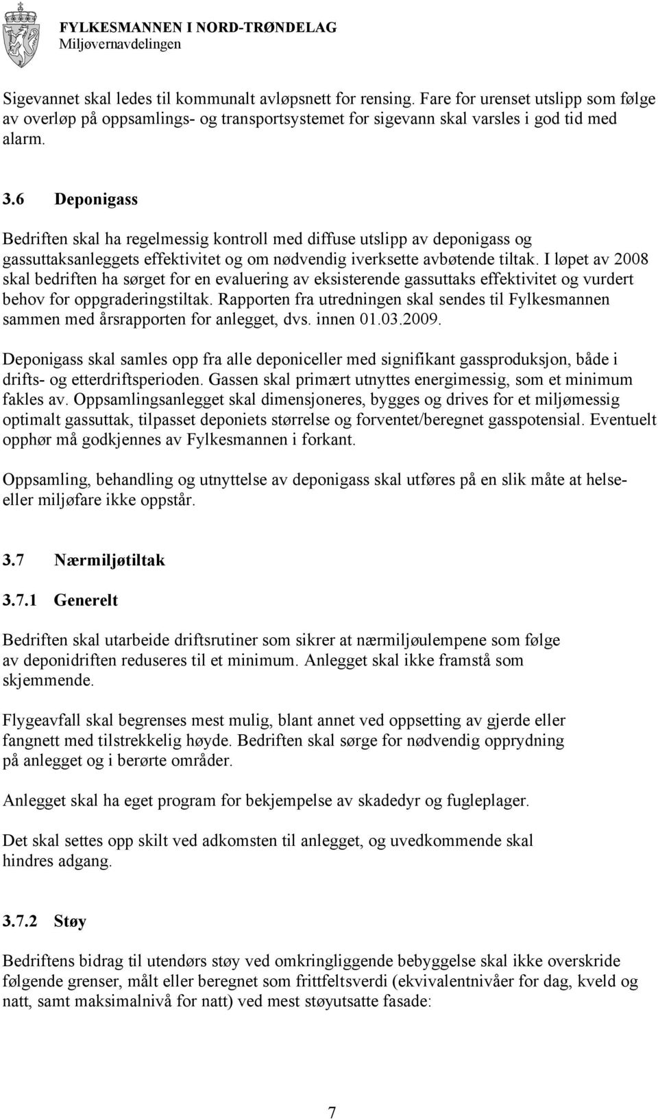 I løpet av 2008 skal bedriften ha sørget for en evaluering av eksisterende gassuttaks effektivitet og vurdert behov for oppgraderingstiltak.