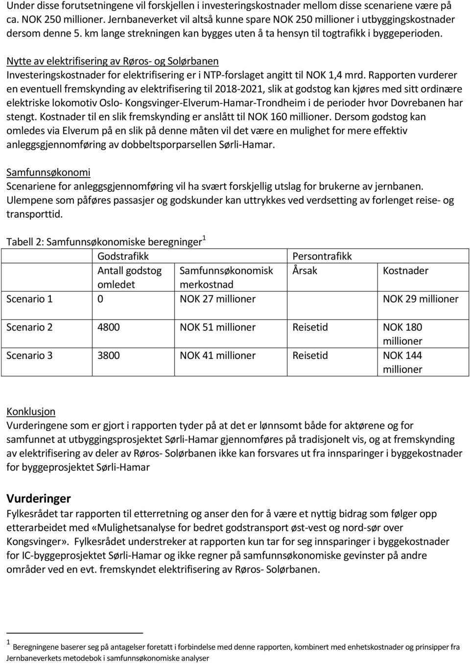 Nytte av elektrifisering av Røros- og Solørbanen Investeringskostnader for elektrifisering er i NTP-forslaget angitt til NOK 1,4 mrd.