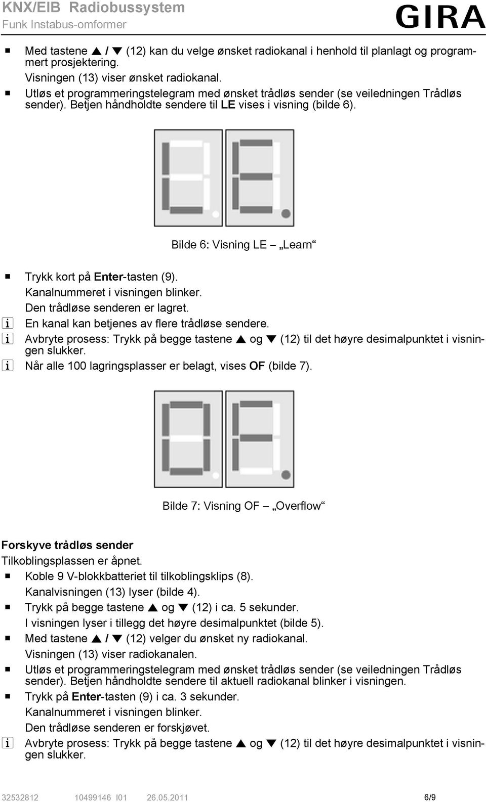 Bilde 6: Visning LE Learn o Trykk kort på Enter-tasten (9). Kanalnummeret i visningen blinker. Den trådløse senderen er lagret. i En kanal kan betjenes av flere trådløse sendere.