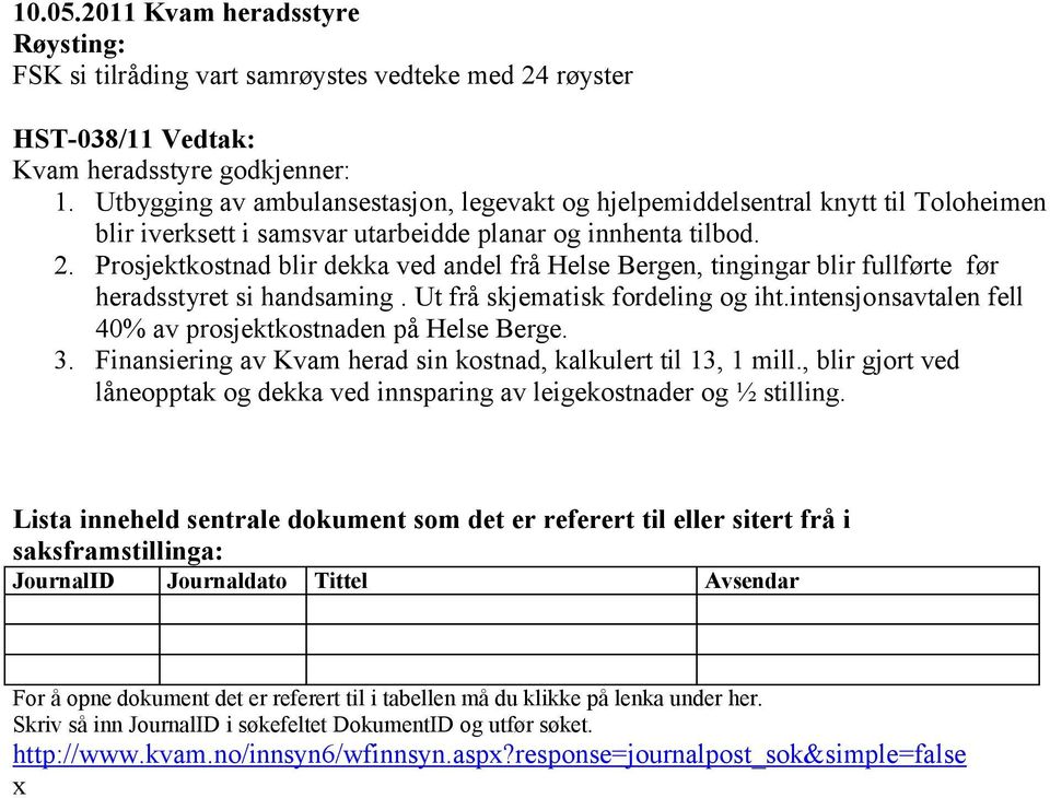 godkjenner: Lista inneheld sentrale dokument som det er referert til eller sitert frå i saksframstillinga: JournalID