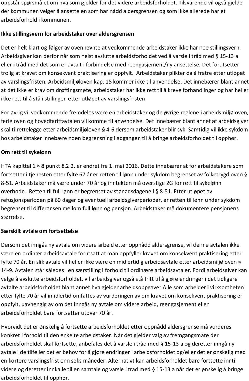 Ikke stillingsvern for arbeidstaker over aldersgrensen Det er helt klart og følger av ovennevnte at vedkommende arbeidstaker ikke har noe stillingsvern.