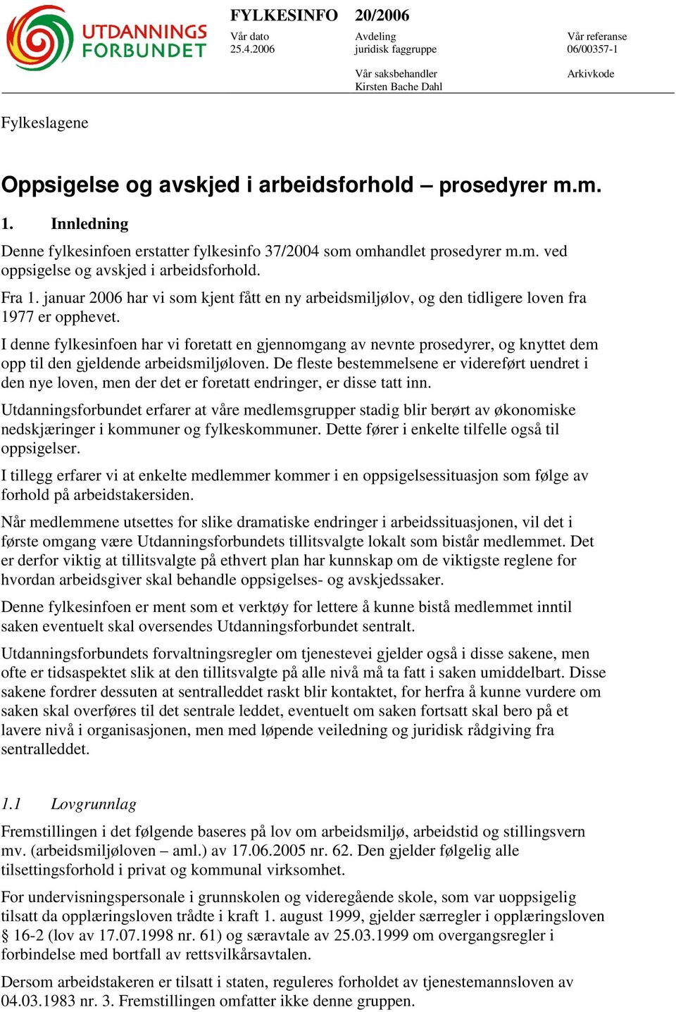 Innledning Denne fylkesinfoen erstatter fylkesinfo 37/2004 som omhandlet prosedyrer m.m. ved oppsigelse og avskjed i arbeidsforhold. Fra 1.