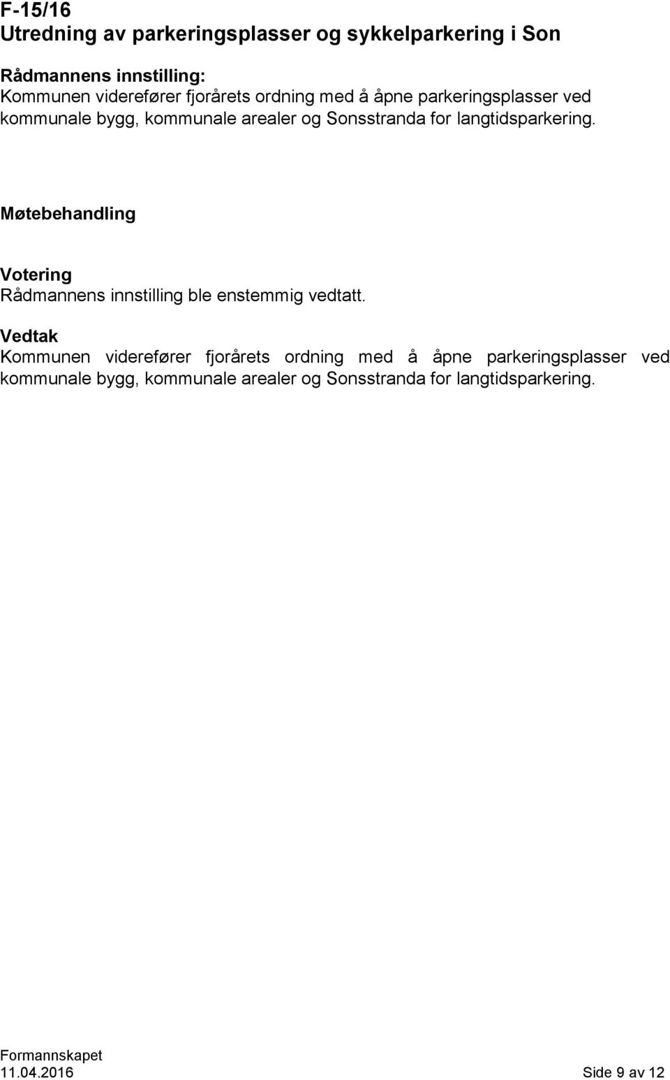 Sonsstranda for langtidsparkering. Kommunen viderefører  Sonsstranda for langtidsparkering.