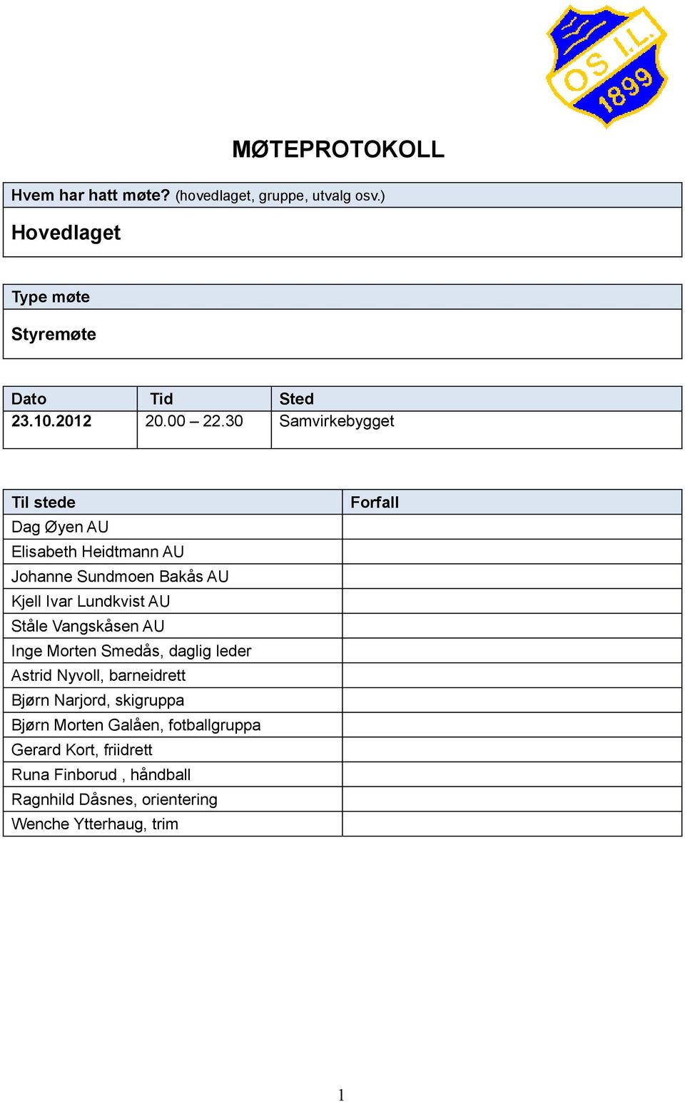 30 Samvirkebygget Til stede Dag Øyen AU Heidtmann AU Johanne Sundmoen Bakås AU Kjell Ivar Lundkvist AU Ståle Vangskåsen