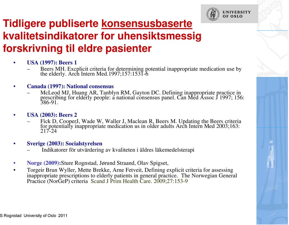 Defining inappropriate practice in prescribing for elderly people: a national consensus panel. Can Med Assoc J 1997; 156: 386-91.