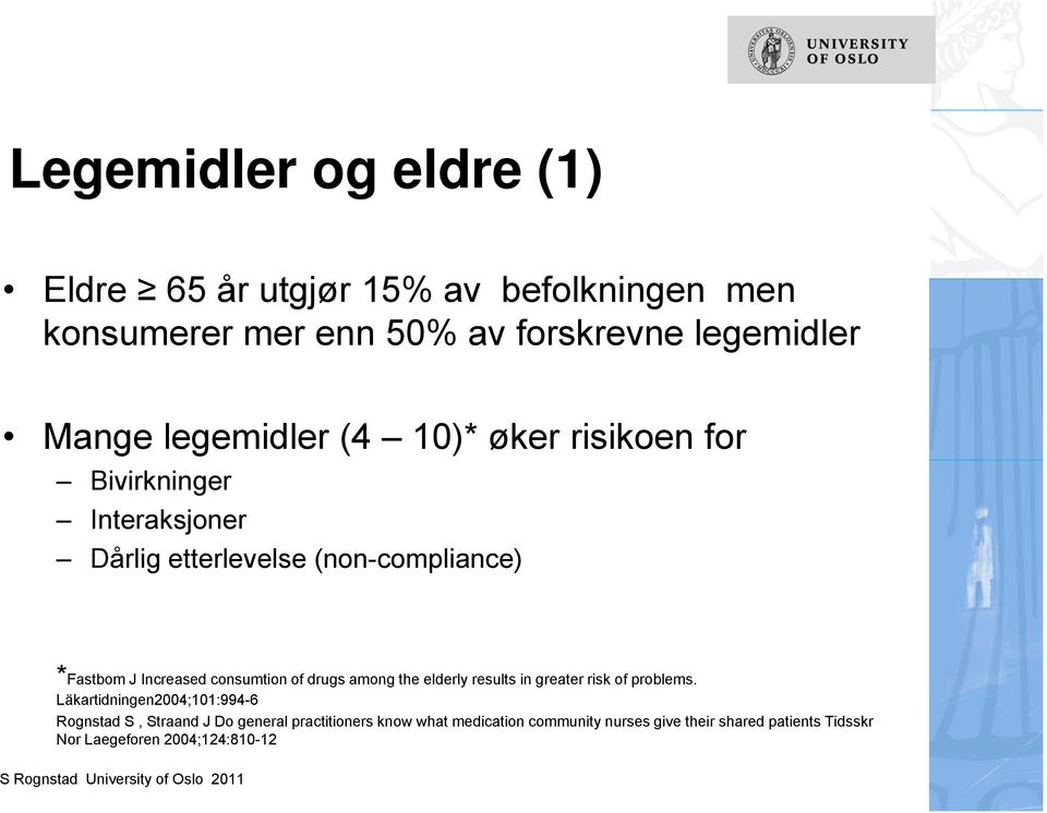 consumtion of drugs among the elderly results in greater risk of problems.