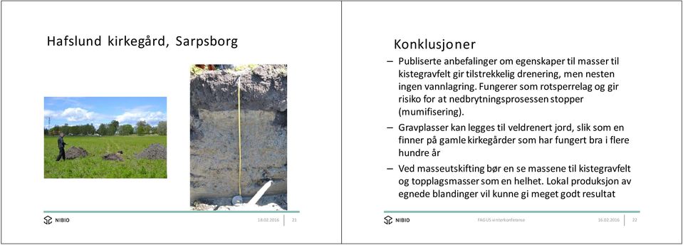 Gravplasser kan legges til veldrenert jord, slik som en finner på gamle kirkegårder som har fungert bra i flere hundre år Ved masseutskifting