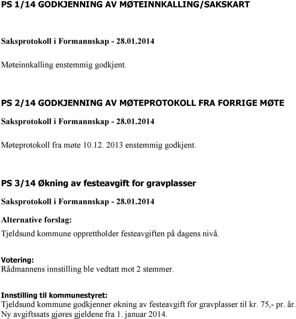 PS 3/14 Økning av festeavgift for gravplasser Tjeldsund kommune opprettholder festeavgiften på dagens nivå.