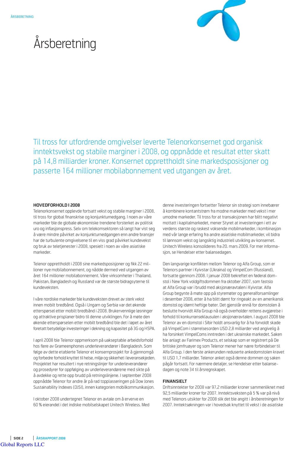 HOVEDFORHOLD I 2008 Telenorkonsernet opplevde fortsatt vekst og stabile marginer i 2008, til tross for global finanskrise og konjunkturnedgang.