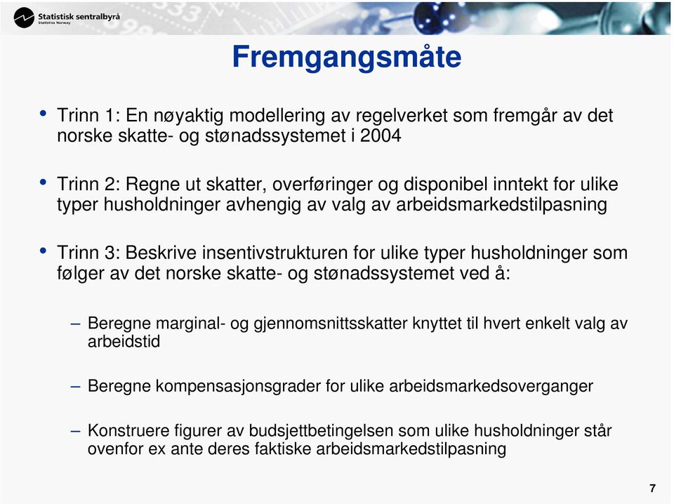 følger av det norske skatte- og stønadssystemet ved å: Beregne marginal- og gjennomsnittsskatter knyttet til hvert enkelt valg av arbeidstid Beregne