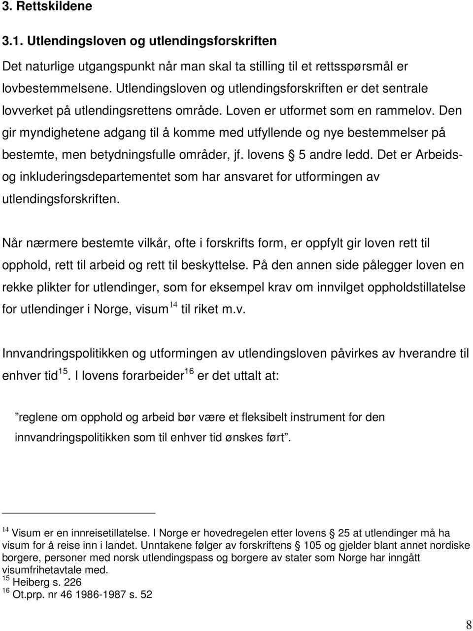 Den gir myndighetene adgang til å komme med utfyllende og nye bestemmelser på bestemte, men betydningsfulle områder, jf. lovens 5 andre ledd.