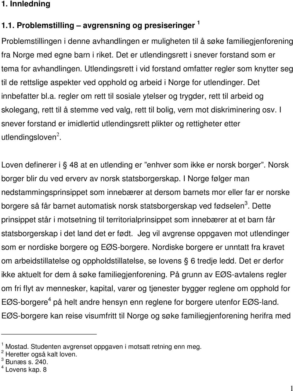 Utlendingsrett i vid forstand omfatter regler som knytter seg til de rettslige aspekter ved opphold og arbeid i Norge for utlendinger. Det innbefatter bl.a. regler om rett til sosiale ytelser og trygder, rett til arbeid og skolegang, rett til å stemme ved valg, rett til bolig, vern mot diskriminering osv.