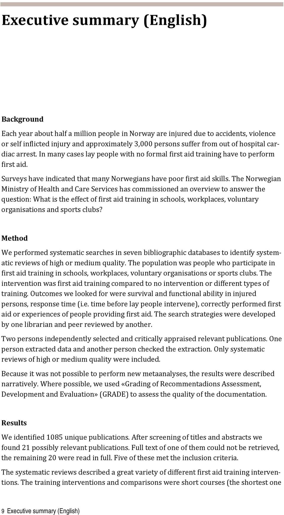 The Norwegian Ministry of Health and Care Services has commissioned an overview to answer the question: What is the effect of first aid training in schools, workplaces, voluntary organisations and