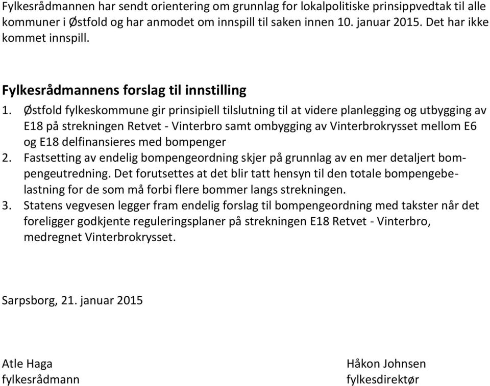 Østfold fylkeskommune gir prinsipiell tilslutning til at videre planlegging og utbygging av E18 på strekningen Retvet - Vinterbro samt ombygging av Vinterbrokrysset mellom E6 og E18 delfinansieres