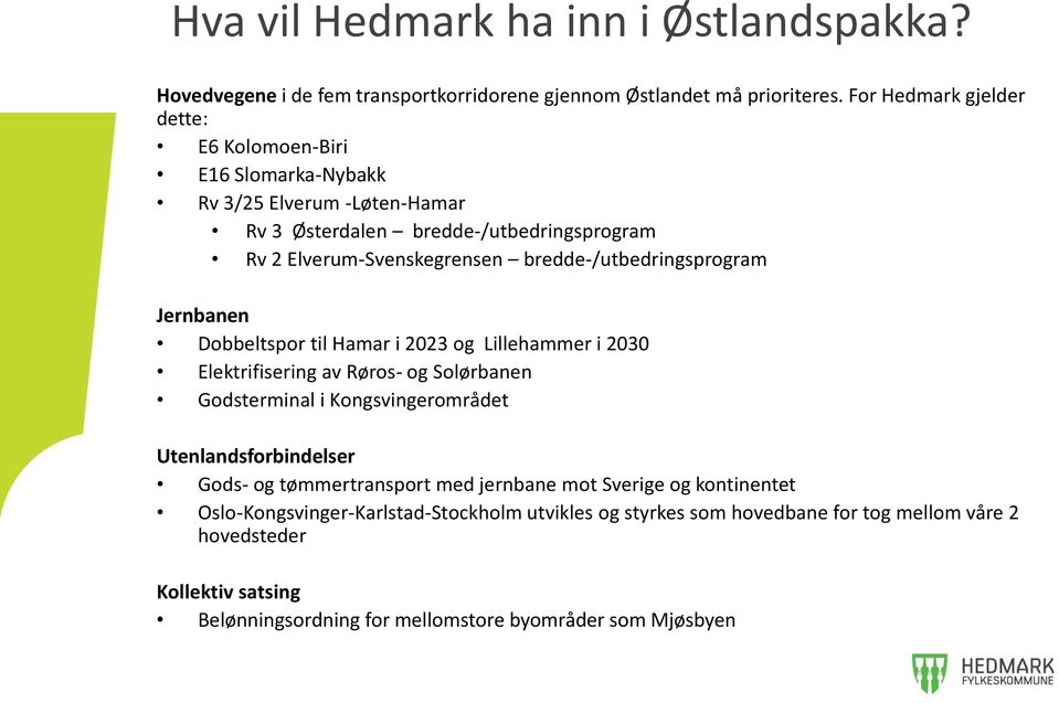 bredde-/utbedringsprogram Jernbanen Dobbeltspor til Hamar i 2023 og Lillehammer i 2030 Elektrifisering av Røros- og Solørbanen Godsterminal i Kongsvingerområdet