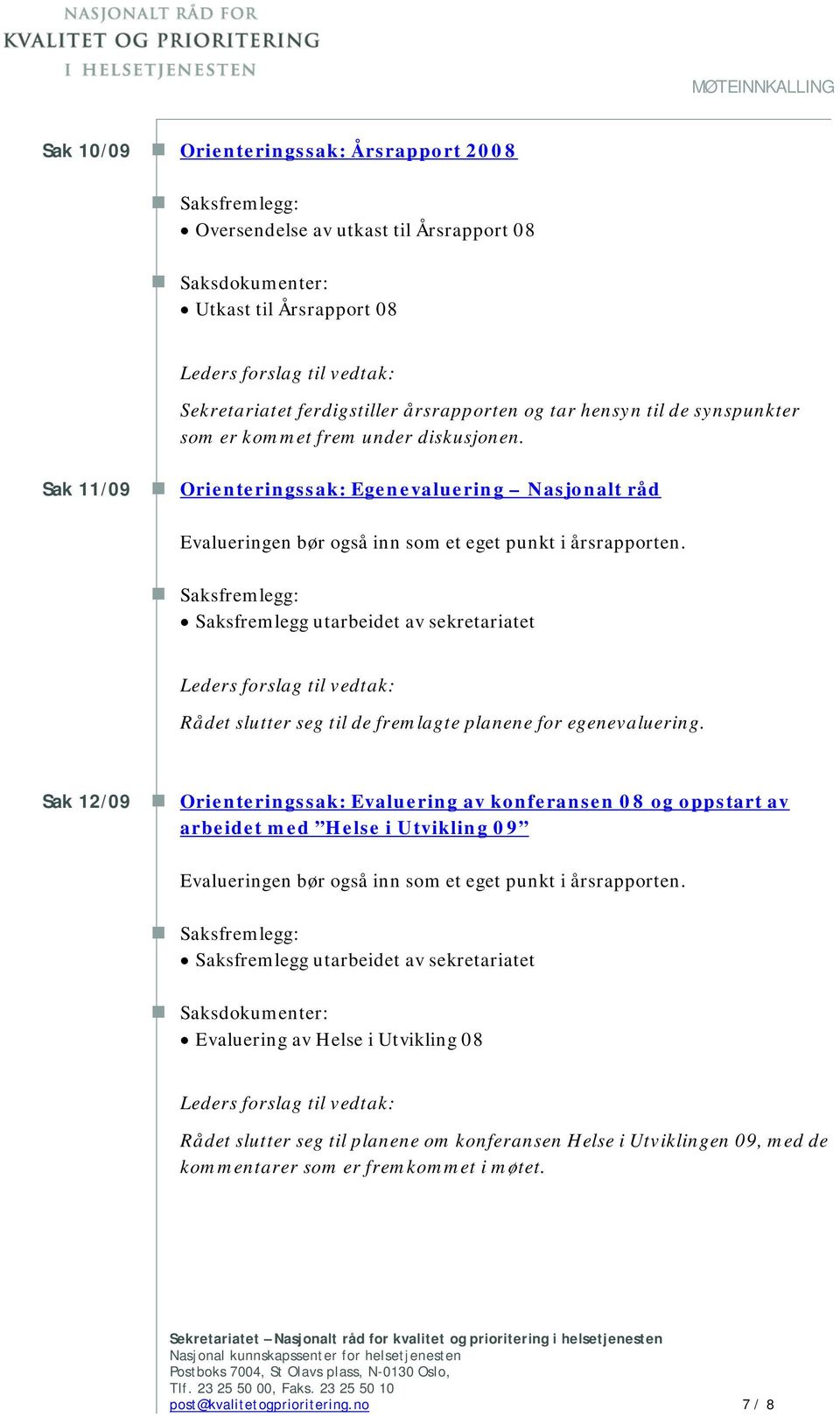 Orienteringssak: Egenevaluering Nasjonalt råd Evalueringen bør også inn som et eget punkt i årsrapporten.