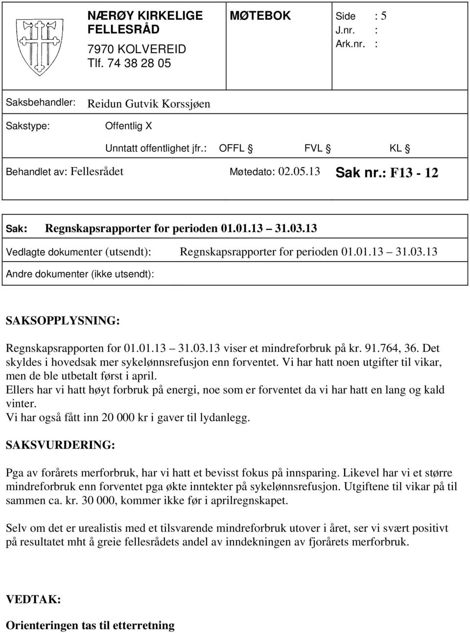 Ellers har vi hatt høyt forbruk på energi, noe som er forventet da vi har hatt en lang og kald vinter. Vi har også fått inn 20 000 kr i gaver til lydanlegg.