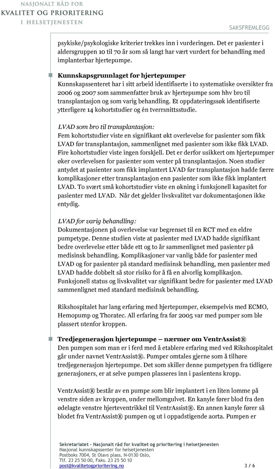 transplantasjon og som varig behandling. Et oppdateringssøk identifiserte ytterligere 14 kohortstudier og én tverrsnittsstudie.