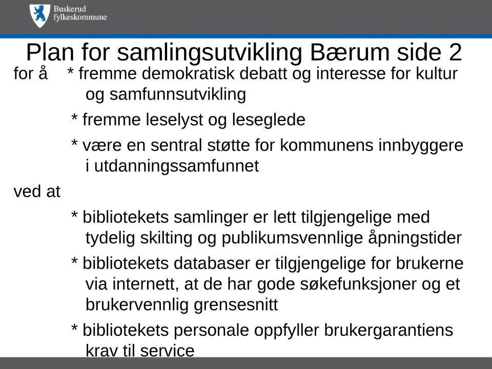 lett tilgjengelige med tydelig skilting og publikumsvennlige åpningstider * bibliotekets databaser er tilgjengelige for brukerne via