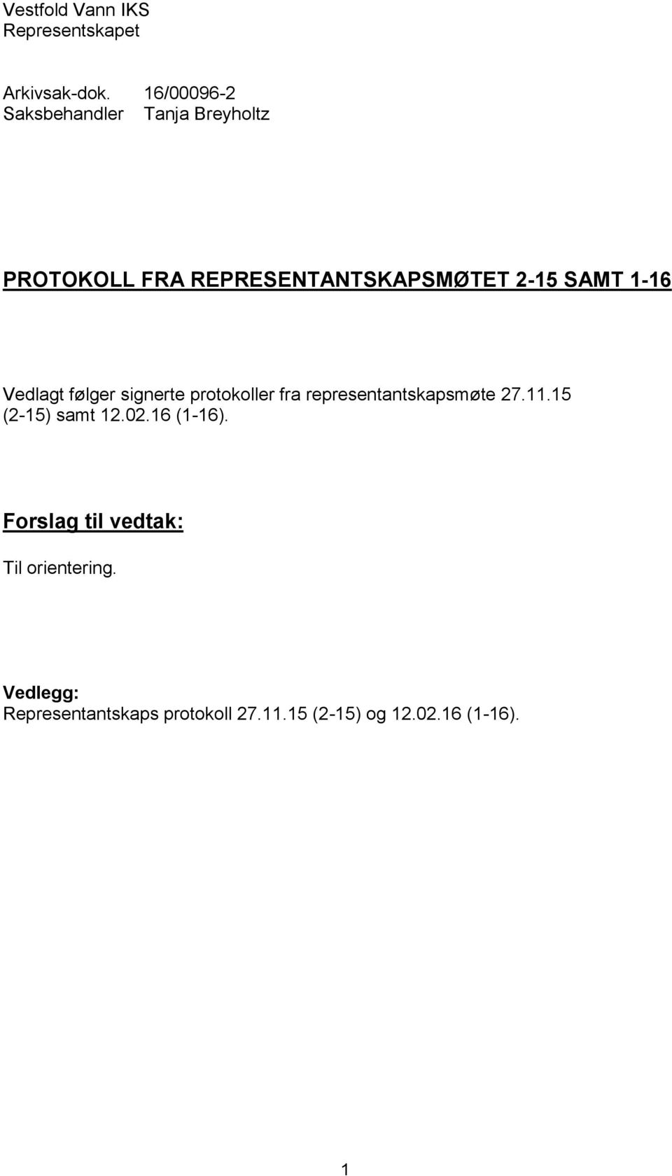 1-16 Vedlagt følger signerte protokoller fra representantskapsmøte 27.11.