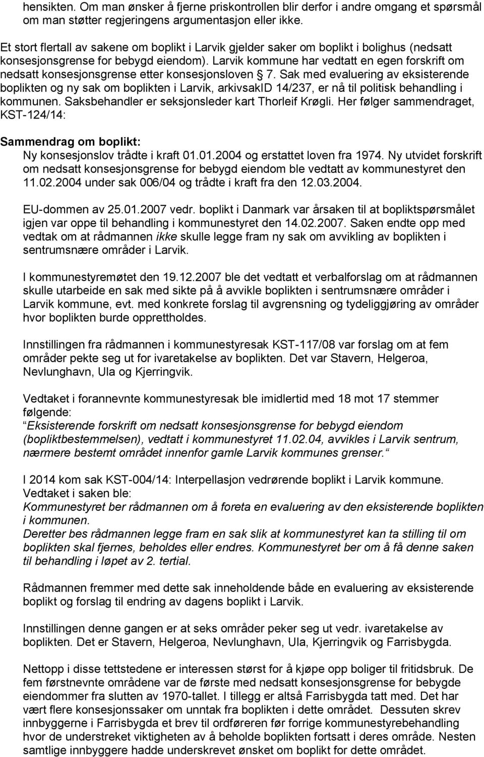 Larvik kommune har vedtatt en egen forskrift om nedsatt konsesjonsgrense etter konsesjonsloven 7.