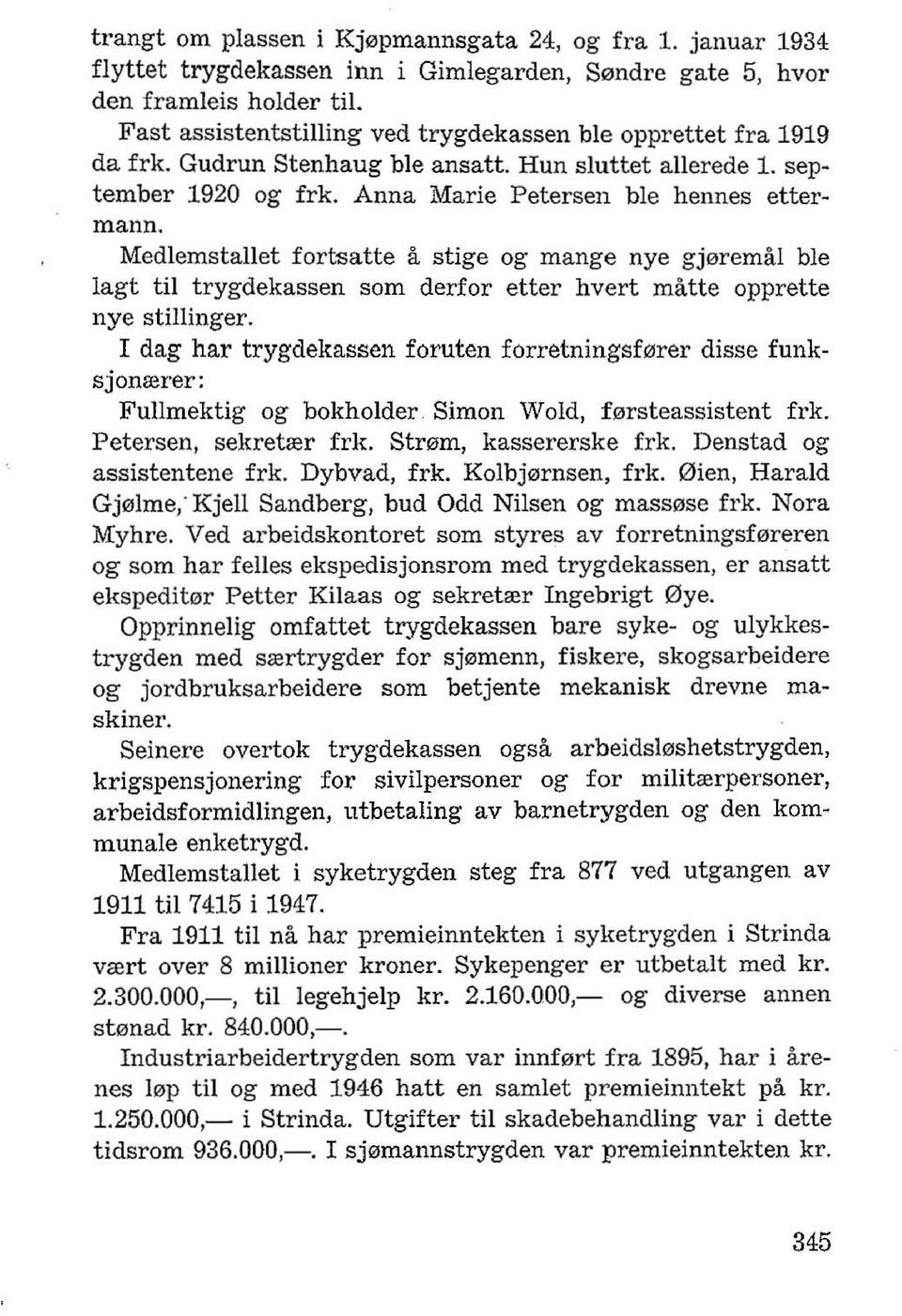 Medlemstallet fortsatte a stige og mange nye gj"remal ble lagt til trygdekassen som derfor etter hvert matte opprette nye stillinger.