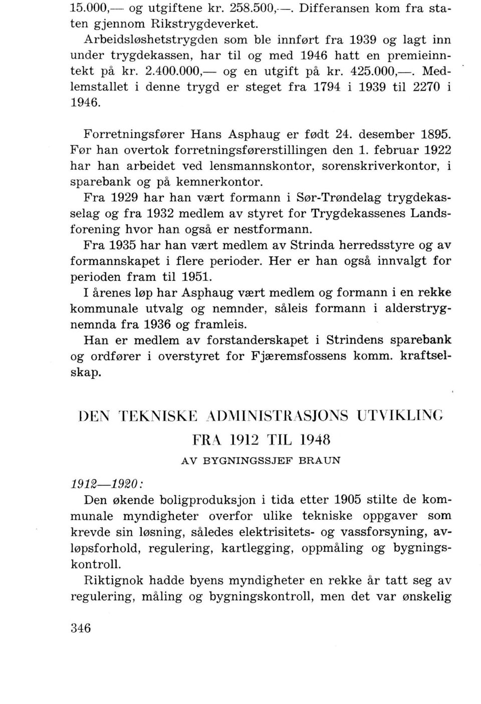 og en utgift pa kr. 425.000,-. Medlemstallet i denne trygd er steget fra 1794 i 1939 til 2270 i 1946. Forretningsf0rer Hans Asphaug er f0dt 24. des ember 1895.