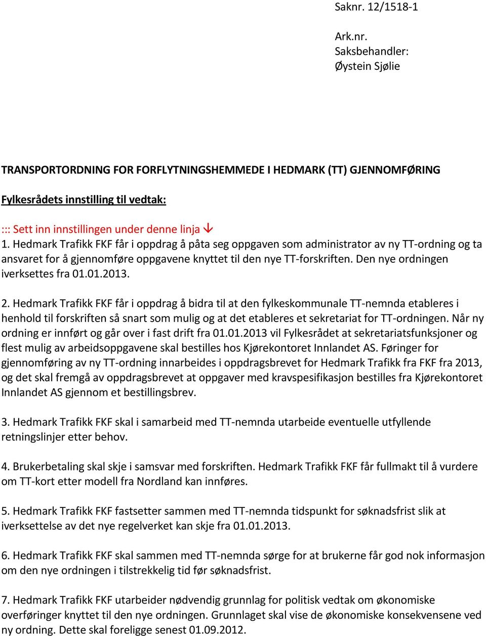 Den nye ordningen iverksettes fra 01.01.2013. 2.