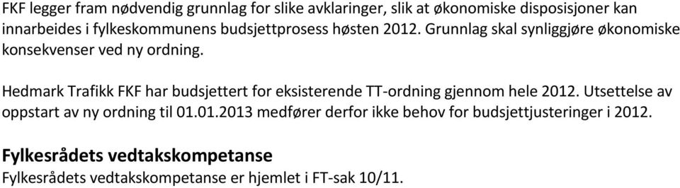 Hedmark Trafikk FKF har budsjettert for eksisterende TT-ordning gjennom hele 2012.