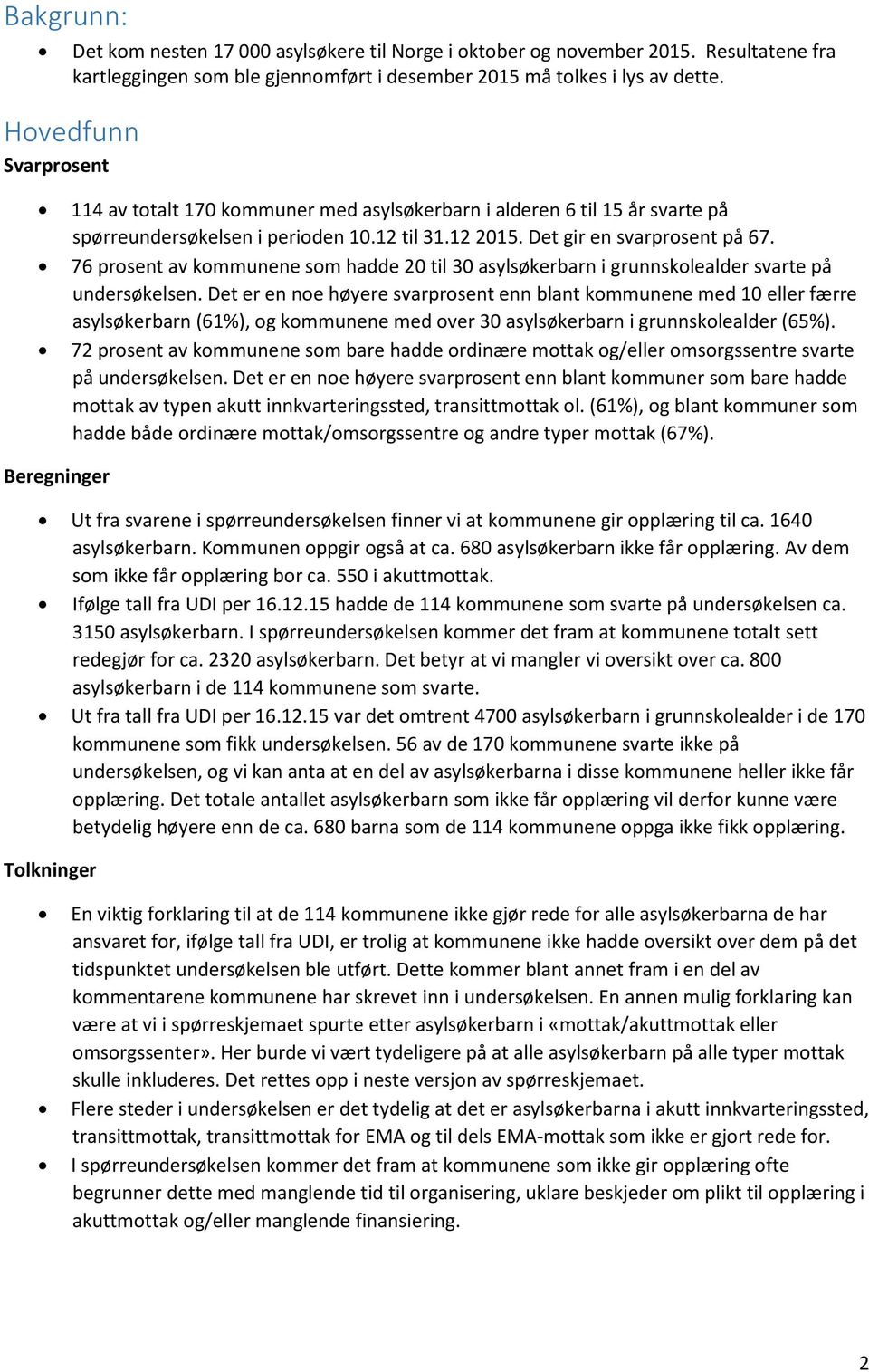 76 prosent av kommunene som hadde 20 til 30 asylsøkerbarn i grunnskolealder svarte på undersøkelsen.