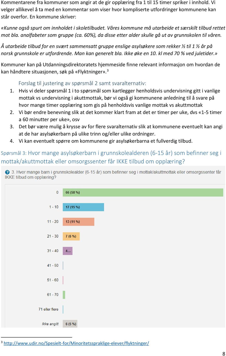 Våres kommune må utarbeide et særskilt tilbud rettet mot bla. analfabeter som gruppe (ca. 60%), da disse etter alder skulle gå ut av grunnskolen til våren.