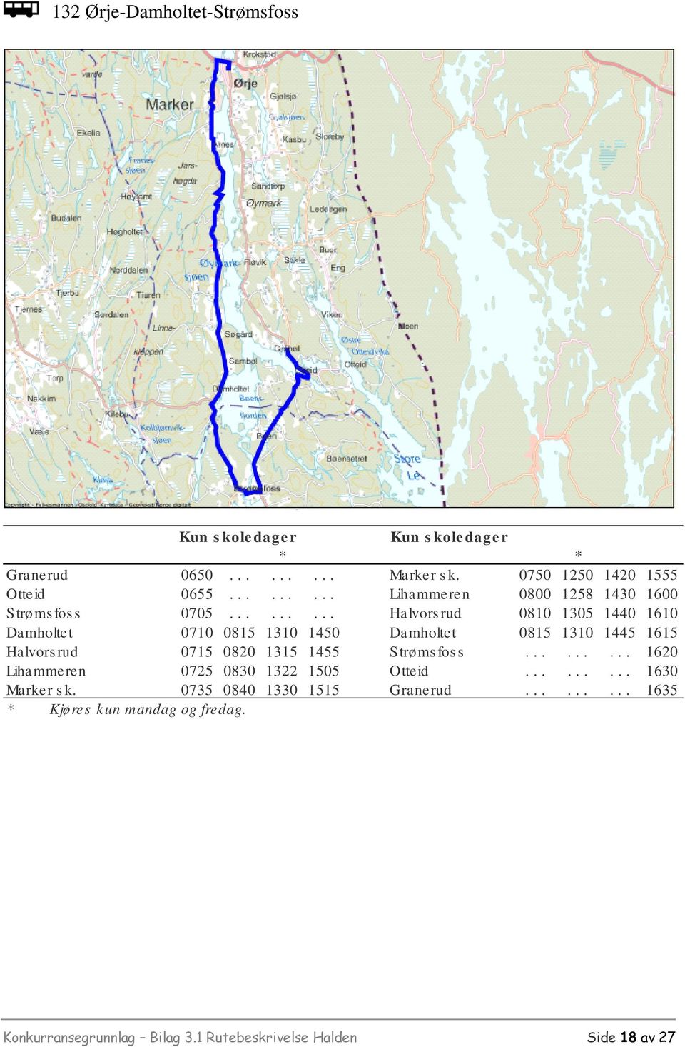 ........ Halvorsrud 0810 1305 1440 1610 Damholtet 0710 0815 1310 1450 Damholtet 0815 1310 1445 1615 Halvorsrud 0715 0820 1315 1455 Str 0 3msfoss.