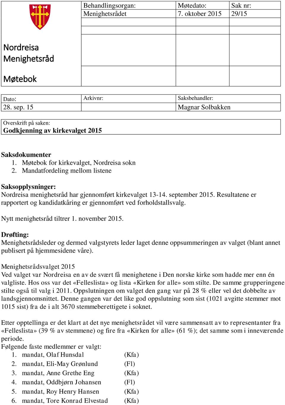 Mandatfordeling mellom listene Saksopplysninger: Nordreisa menighetsråd har gjennomført kirkevalget 13-14. september 2015.