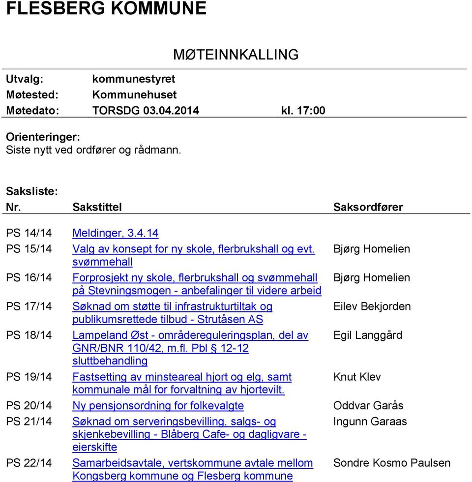 Bjørg Homelien svømmehall PS 16/14 Forprosjekt ny skole, flerbrukshall og svømmehall Bjørg Homelien på Stevningsmogen - anbefalinger til videre arbeid PS 17/14 Søknad om støtte til