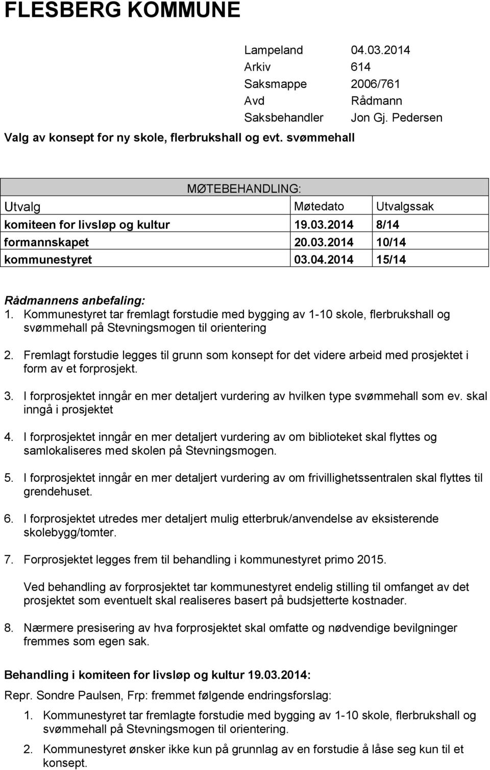 Kommunestyret tar fremlagt forstudie med bygging av 1-10 skole, flerbrukshall og svømmehall på Stevningsmogen til orientering 2.