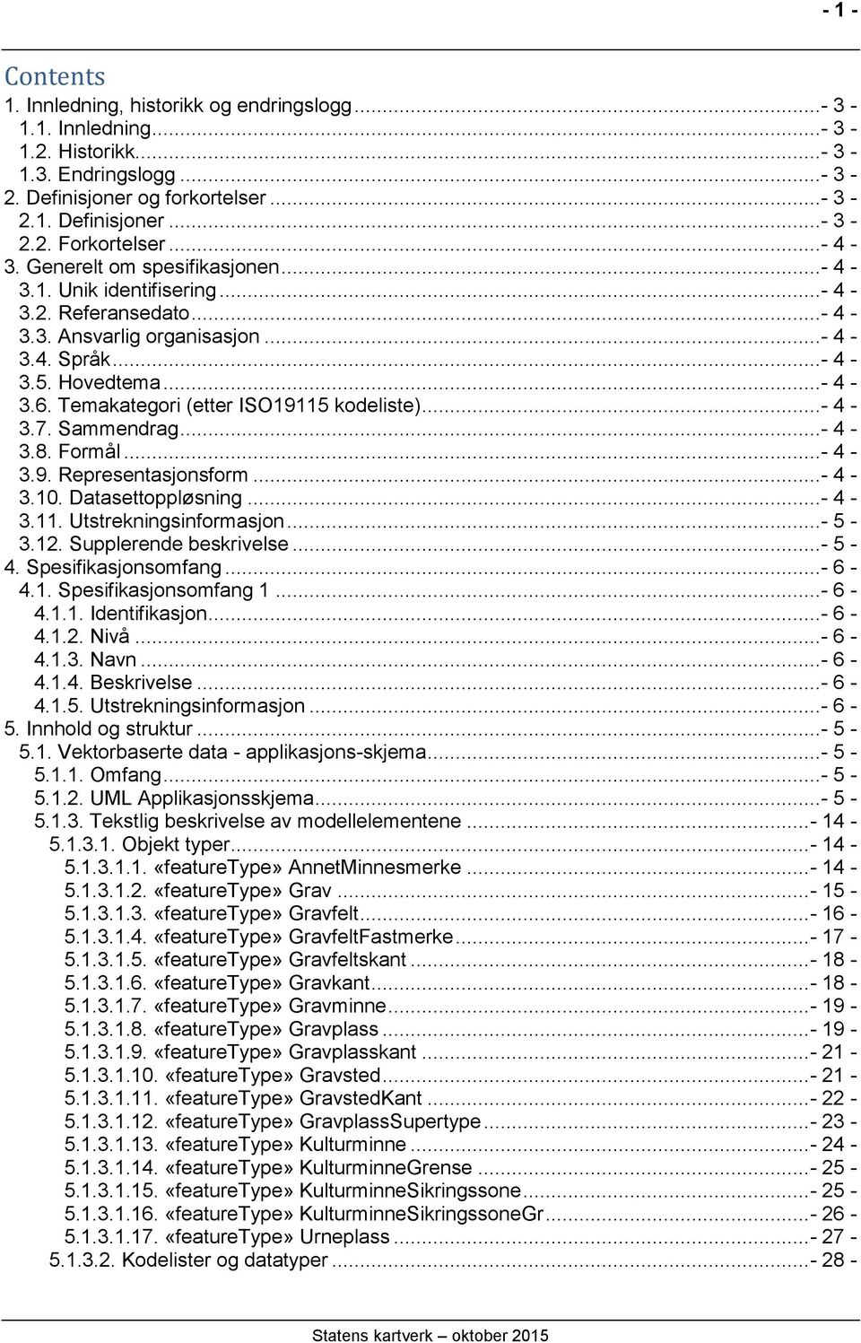 Temakategori (etter ISO19115 kodeliste)...- 4-3.7. Sammendrag...- 4-3.8. Formål...- 4-3.9. Representasjonsform...- 4-3.10. Datasettoppløsning...- 4-3.11. Utstrekningsinformasjon...- 5-3.12.