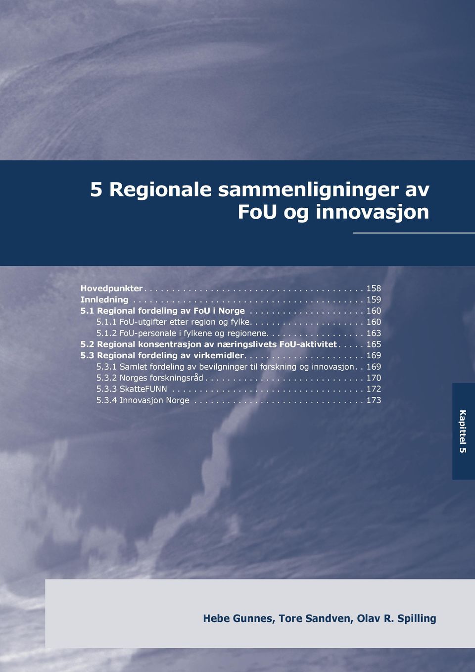 2 Regional konsentrasjon av næringslivets FoU-aktivitet.... 165 5.3 Regional fordeling av virkemidler..................... 169 5.3.1 Samlet fordeling av bevilgninger til forskning og innovasjon.