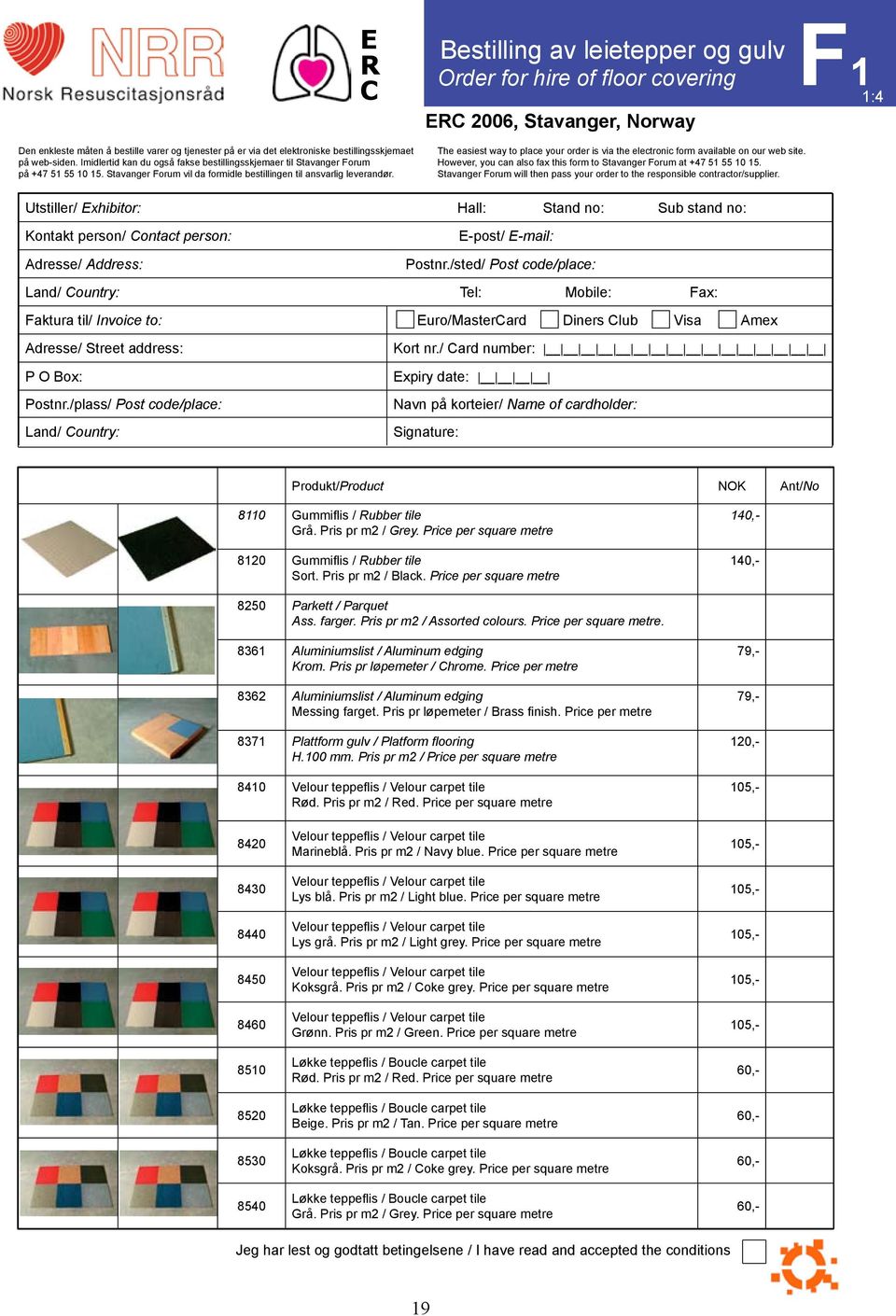 The easiest way to place your order is via the electronic form available on our web site. However, you can also fax this form to Stavanger Forum at +47 51 55 10 15.