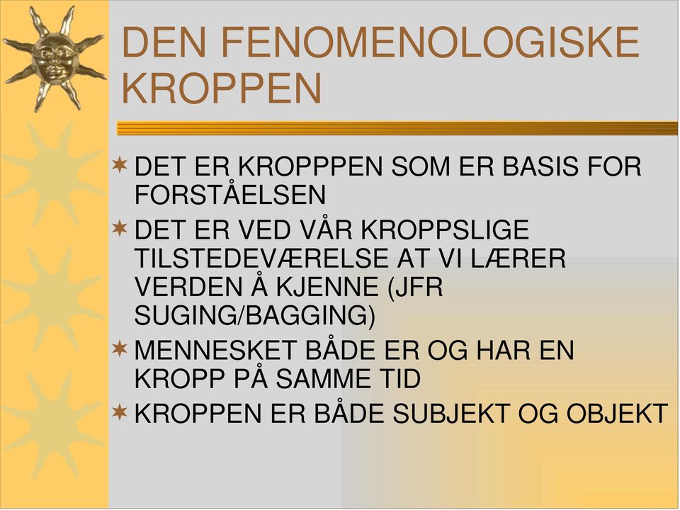 LÆRER VERDEN Å KJENNE (JFR SUGING/BAGGING) MENNESKET BÅDE ER