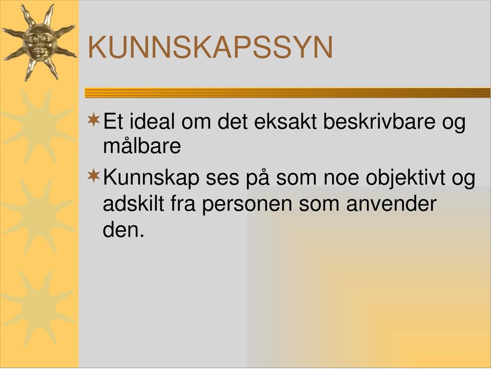 Kunnskap ses på som noe objektivt