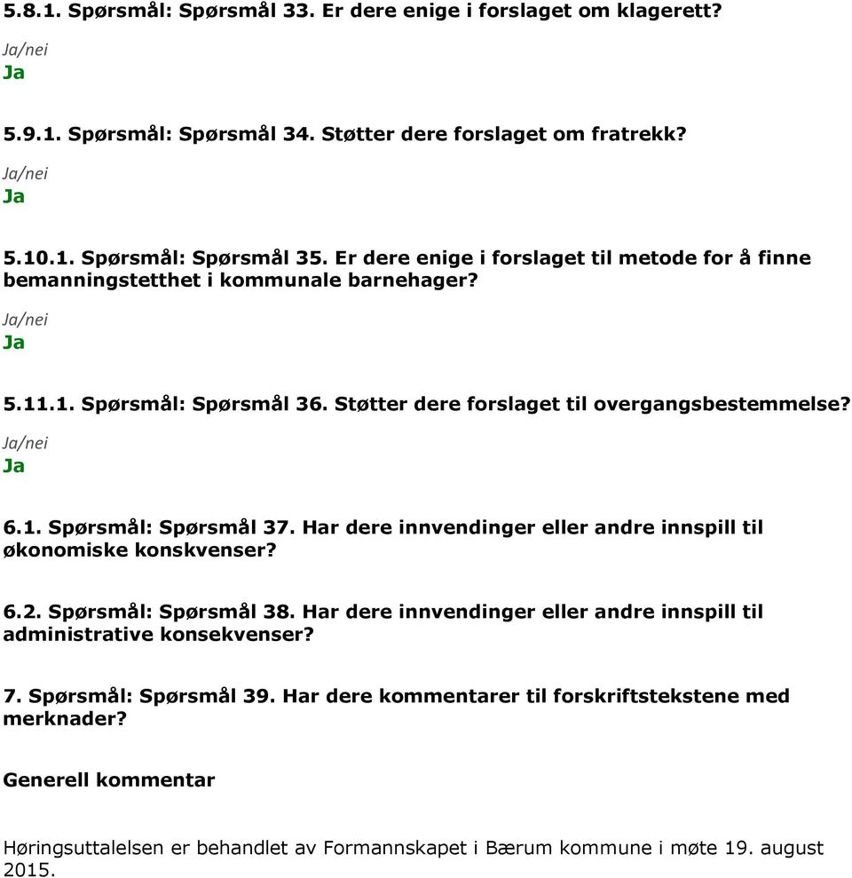 Har dere innvendinger eller andre innspill til økonomiske konskvenser? 6.2. Spørsmål: Spørsmål 38. Har dere innvendinger eller andre innspill til administrative konsekvenser? 7.