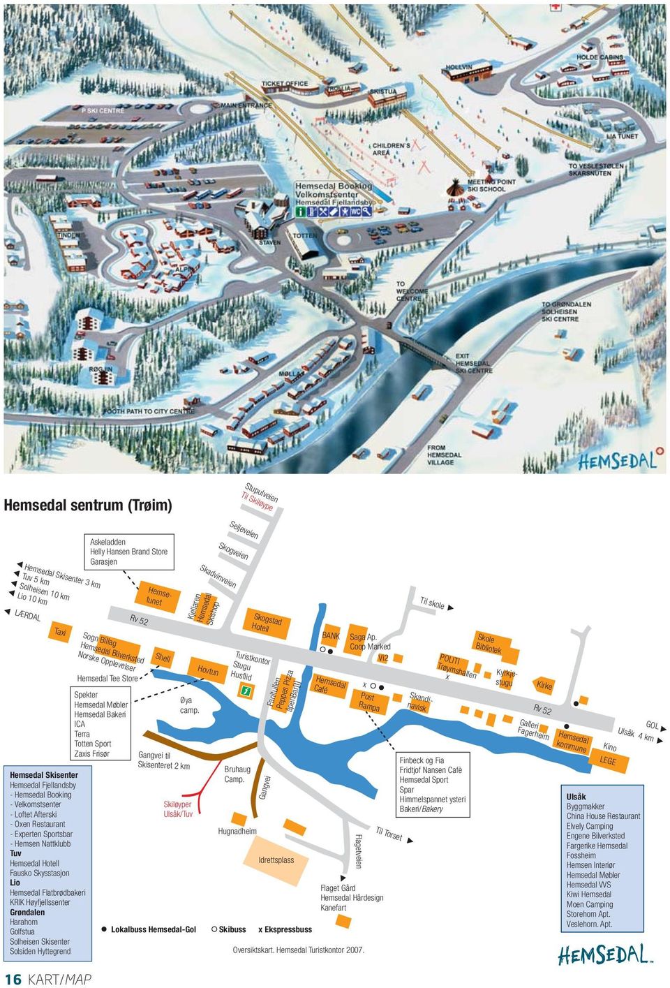 Hovtun Øya camp. Gangvei til Skisenteret 2 km Skogstad Hotell Turistkontor Stugu Husflid Bruhaug Camp.