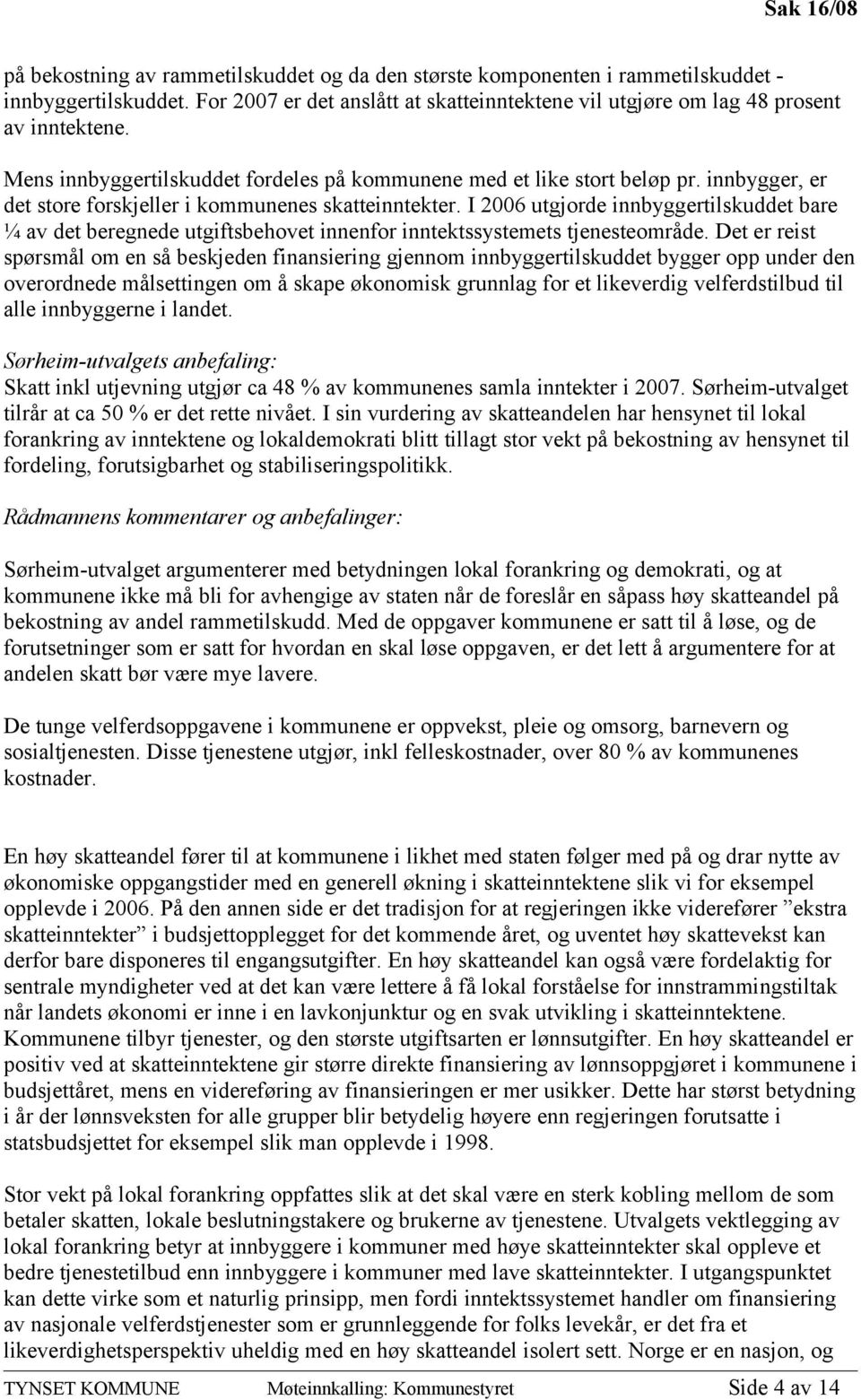 I 2006 utgjorde innbyggertilskuddet bare ¼ av det beregnede utgiftsbehovet innenfor inntektssystemets tjenesteområde.