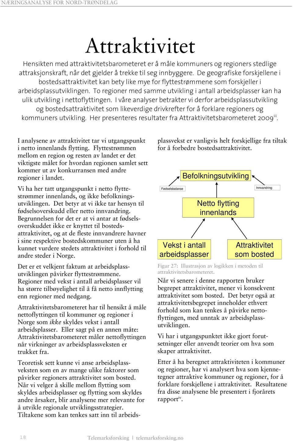 To regioner med samme utvikling i antall arbeidsplasser kan ha ulik utvikling i nettoflyttingen.