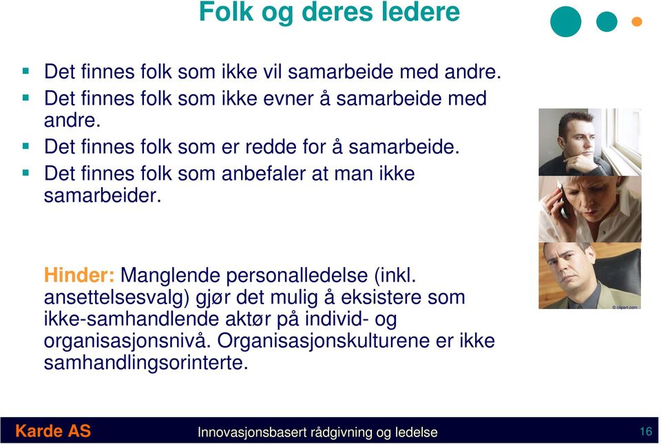 Det finnes folk som anbefaler at man ikke samarbeider. Hinder: Manglende personalledelse (inkl.