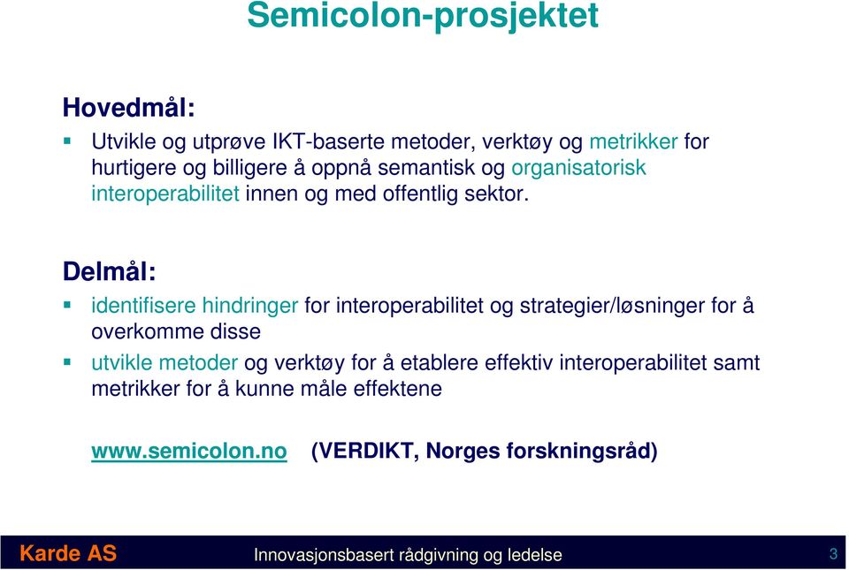 Delmål: identifisere hindringer for interoperabilitet og strategier/løsninger for å overkomme disse utvikle metoder og verktøy