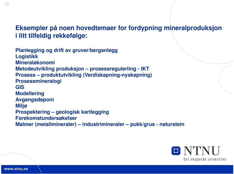 Prosess produktutvikling (Verdiskapning-nyskapning) Prosessmineralogi GIS Modellering Avgangsdeponi Miljø